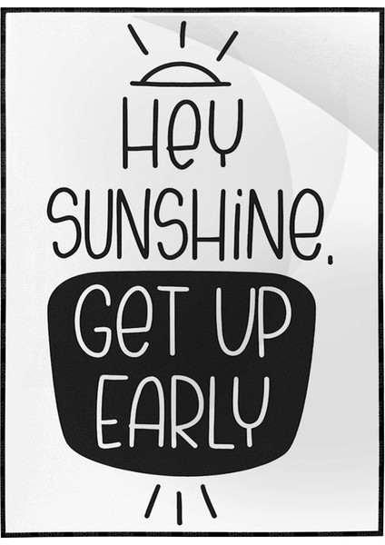 Hey Sunshine Get Up Early Ingilizce Gündüzün Erken Kalkmanın Önemiyle Ilgili Yazı Poster P-0