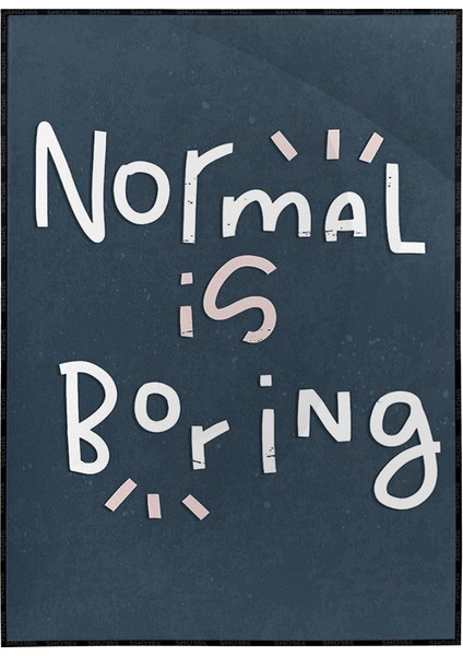 Normal Is Boring Ingilizce Yazı Dekoratif Poster P-000580