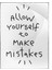 Allow Yourself To Make Mistakes Motivasyon Yazı Poster P-000482 1