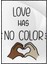 Love Has No Color Ingilizce Yazı Aşk ile Ilgili Poster P-000514 1