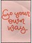 Go Your Own Way Ingilizce Motivasyon Yazısı Pembe Tonlar Poster P-000468 1