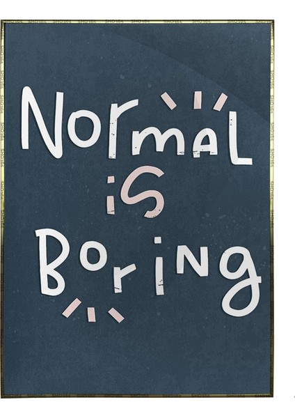 Normal Is Boring Ingilizce Yazı Dekoratif Poster P-000580