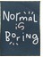 Normal Is Boring Ingilizce Yazı Dekoratif Poster P-000580 1