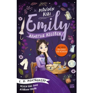 Kanatsız Kelebek - Mavinin Kızı Emily - Lucy Maud Montgomery