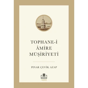 Tophane-I Amire Müşiriyeti - Pınar Çevik Azap