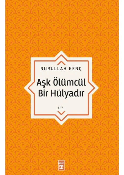 Aşk Ölümcül Bir Hülyadır - Nurullah Genç