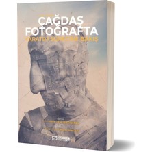 21. Yüzyıl Çağdaş Fotoğrafta Yaratım Sürecine Bakış - Halis Ozan Bilgiseren - Murat Han Er