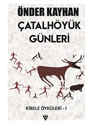 Çatalhöyük Günleri / Kibele Öyküleri 1