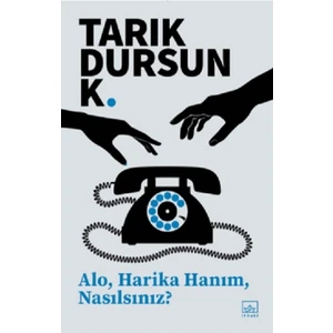 Alo, Harika Hanım, Nasılsınız? - Tarık Dursun K.