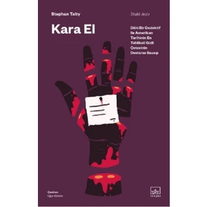 Kara El: Dahi Bir Dedektif ile Amerikan Tarihinin En Tehlikeli Gizli Çetesinin Destansı Savaşı - Stephan Talty