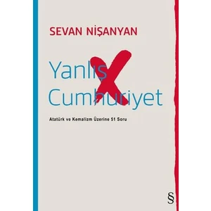 Yanlış Cumhuriyet - Atatürk Ve Kemalizm Üzerine 51 Soru