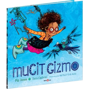Mucit Gizmo - Pip Jones - Sara Ogilvie