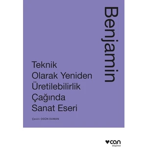 Teknik Olarak Yeniden Üretilebilirlik Çağında Sanat Yapıtı - Walter Benjamin
