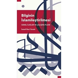 Bilginin Islamileştirilmesi Genel Ilkeler ve Çalışma Planı