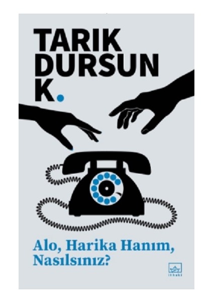 Alo, Harika Hanım, Nasılsınız? - Tarık Dursun K.