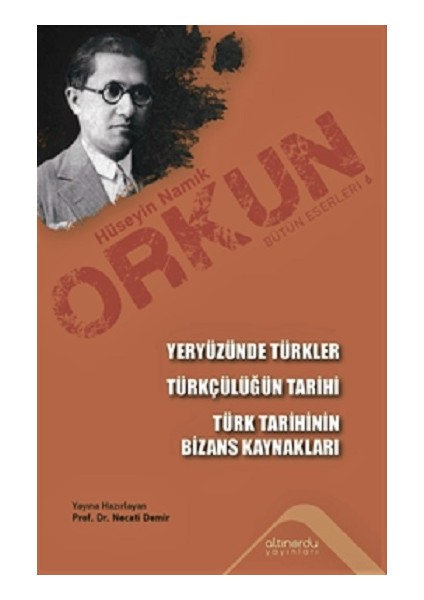 Yeryüzünde Türkler - Türkçülüğün Tarihi - Türk Tarihinin Bizans Kaynakları - Hüseyin Namık Orkun