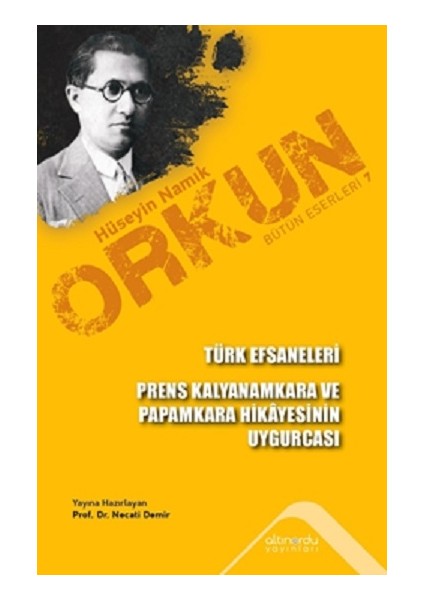 Türk Efsaneleri Prens Kalyanamkara ve Paramkara Hikayesinin Uygurcası - Hüseyin Namık Orkun