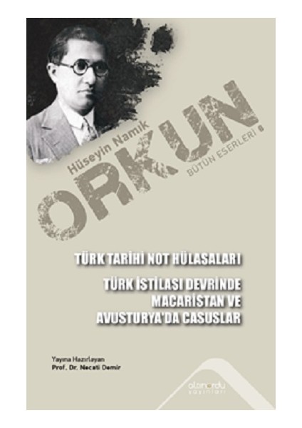 Türk Tarihi Not Hülasaları - Türk İstilası Devrinde Maceristan ve Avusturya'da Casuslar - Hüseyin Namık Orkun