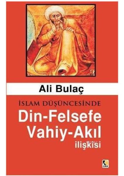 İslam Düşüncesinde Din - Felsefe Akıl - Vahiy İlişkisi - Ali Bulaç
