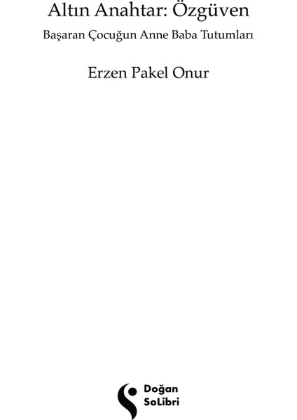 Altın Anahtar: Özgüven Başaran Çocuğun Anne Baba Tutumu - Erzen Pakel Onur
