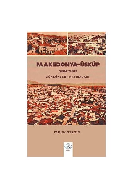 Makedonya-Üsküp 2104-2017 Günlükleri-Hatıraları – Gezi Yazıları - Faruk Gezgin