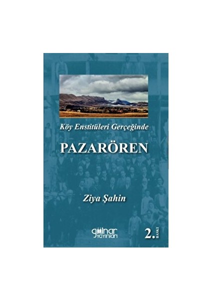 Köy Enstitüleri Gerçeğinde Pazarören, Ziya Şahin, Gülnar Yayınları.