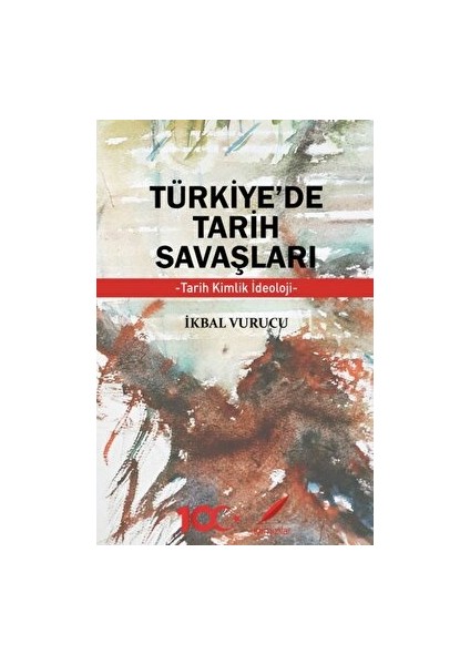 Türkiye’de Tarih Savaşları Tarih, Kimlik, Ideoloji