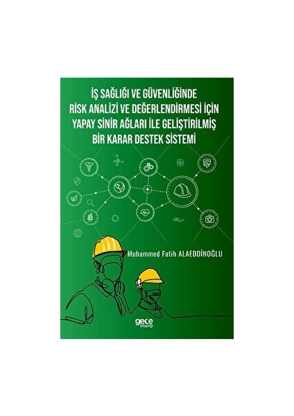 Iş Sağlığı ve Güvenliğinde Risk Analizi ve Değerlendirmesi Için Yapay Sinir Ağları ile Geliştirilmiş Bir Karar Destek Sistemi