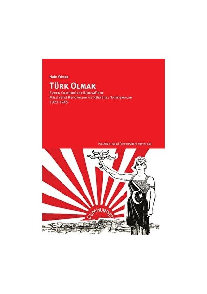 Türk Olmak - Erken Cumhuriyet Dönemi’nde Milliyetçi Reformlar ve Kültürel Tartışmalar, 1923-1945