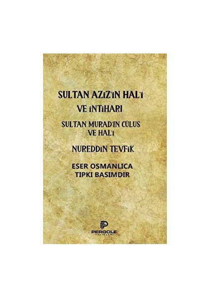 Sultan Aziz’in Hal'i ve Intiharı - Sultan Murad’ın Cülus ve Hal'i