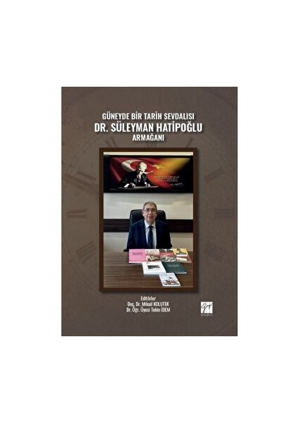 Güneyde Bir Tarih Sevdalısı Dr. Süleyman Hatipoğlu Armağanı