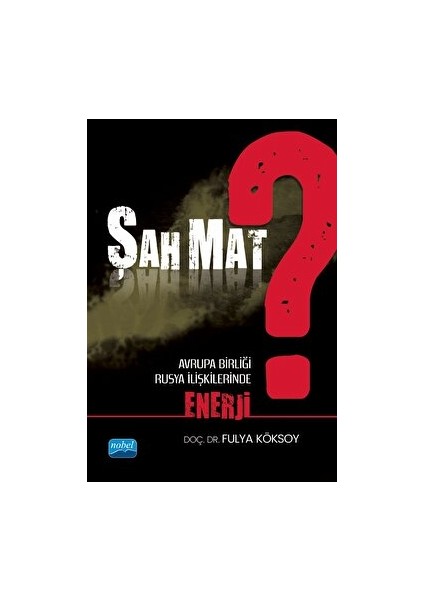 Şah Mat? Avrupa Birliği - Rusya Ilişkilerinde Enerji