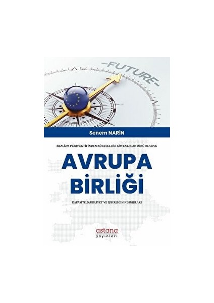 Realizm Perspektifinden Küresel Bir Güvenlik Aktörü Olarak Avrupa Birliği: Kapasite, Kabiliyet ve Işbirliğinin Sınırları