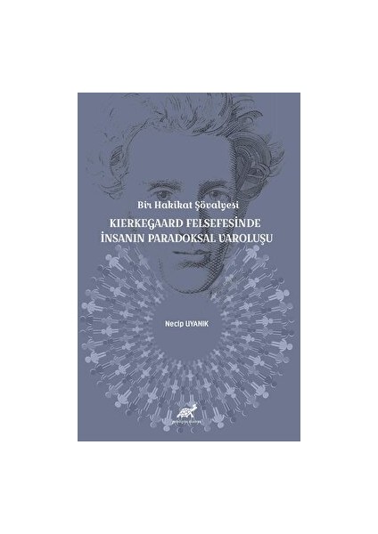 Bir Hakikat Şövalyesi Kierkegaard Felsefesinde Insanın Paradoksal Varoluşu