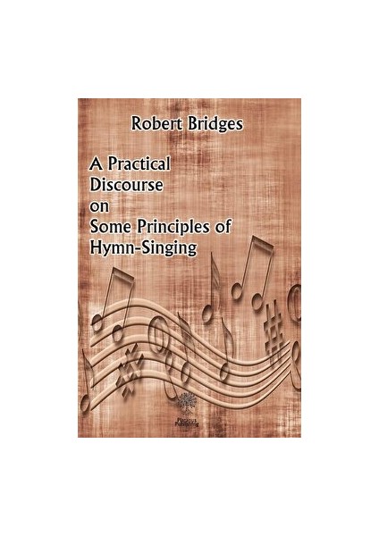 A Practical Discourse On Some Principles Of Hymn-Singing