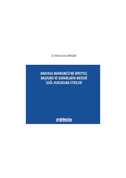 Anayasa Mahkemesi'ne Bireysel Başvuru ve Kararların Medeni Usul Hukukuna Etkileri