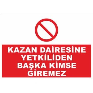Iş Güvenliği Levhası - Kazan Dairesine Yetkiliden Başka Kimse Giremez