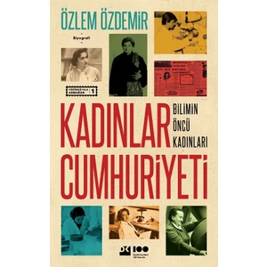 Kadınlar Cumhuriyeti Bilimin Öncü Kadınları - Özlem Özdemir