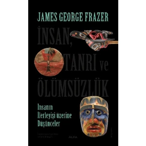 İnsan, Tanrı ve Ölümsüzlük  - James George Frazer