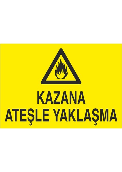 Iş Güvenliği Levhası - Kazana Ateşle Yaklaşma