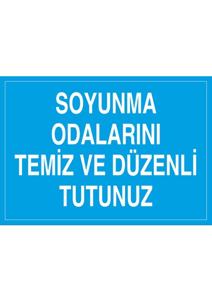Iş Güvenliği Levhası - Soyunma Odalarını Temiz ve Düzenli Tutunuz