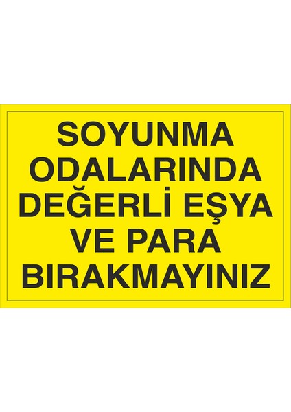 Iş Güvenliği Levhası - Soyunma Odalarında Değerli Eşya ve Para Bırakmayınız