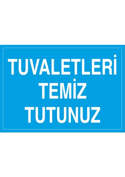 Iş Güvenliği Levhası - Tuvaletleri Temiz Tutunuz