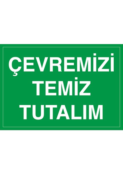 Iş Güvenliği Levhası - Çevremizi Temiz Tutalım