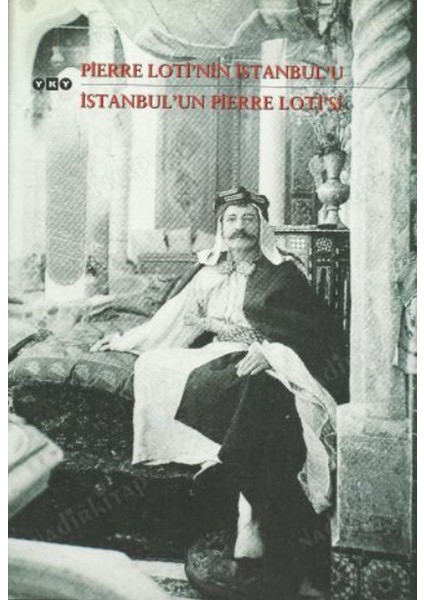 Pierre Loti'nin Istanbul'u - Istanbul'un Pierre Loti'si