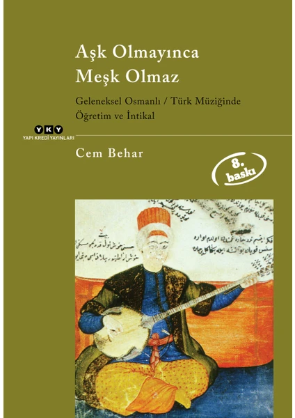 Aşk Olmayınca Meşk Olmaz - Geleneksel Osmanlı/Türk Müziğinde Öğretim Ve İntikal-Cem Behar