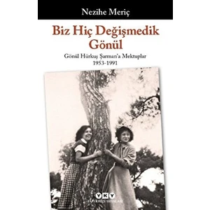 Biz Hiç Değişmedik Gönül - Gönül Hürkuş Şarman'a Mektuplar 1953 - 1991