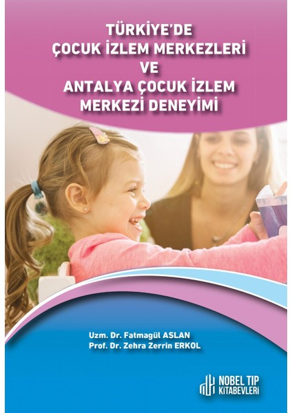 Türkiye’de Çocuk Izlem Merkezleri ve Antalya Çocuk Izlem Merkezi Deneyimi