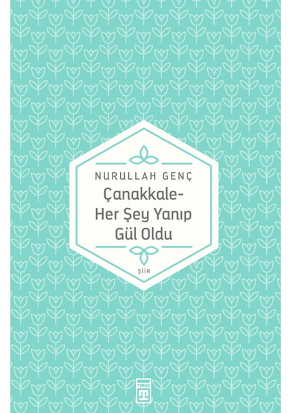 Çanakkale / Her Şey Yanıp Gül Oldu-Nurullah Genç