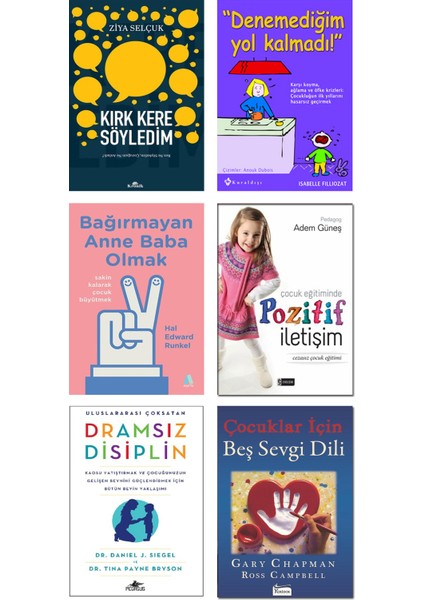 - Kırk Kere Söyledim + Denemediğim Yol Kalmadı + Bağırmayan Anne Baba Olmak + Çocuk Eğitiminde Pozitif Iletişim + Dramsız Disiplin + Çocuklar Için Beş Sevgi Dili – 6’lı Ebeveyn Kitap Seti